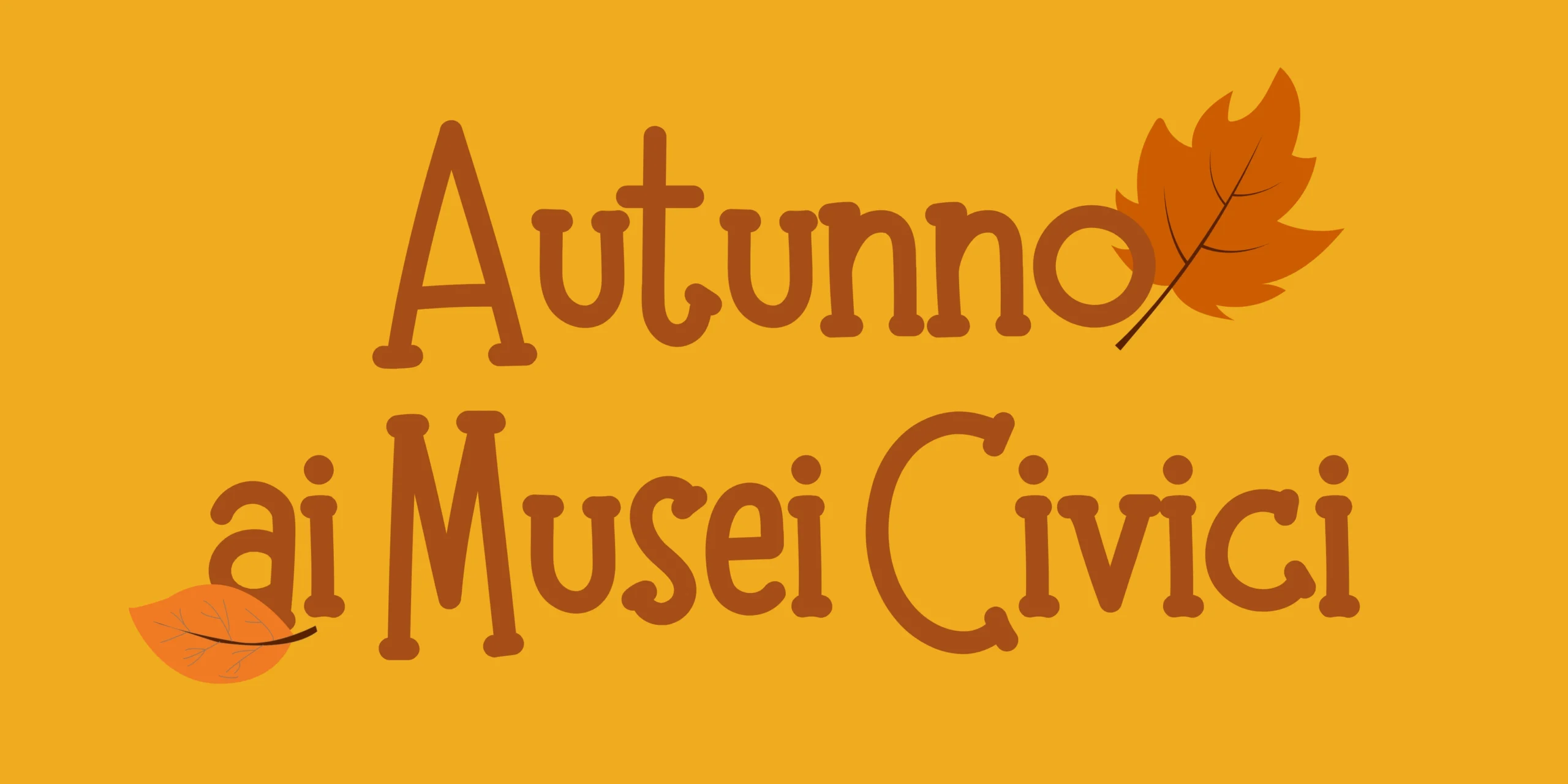 Autunno ai Musei Civici!