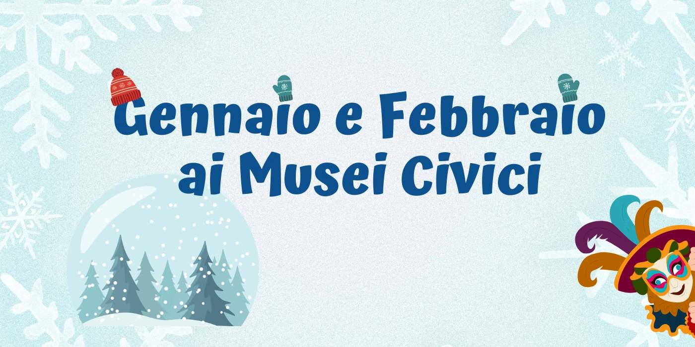 Gennaio e Febbraio ai Musei Civici